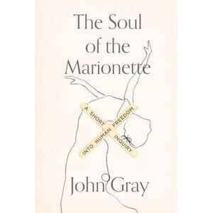 Soul of the Marionette -- John Gray